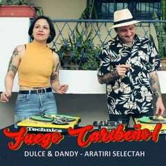 Fuego Caribeño! Dulce & Dandy + Aratiri Selectah