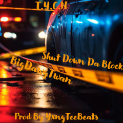 BigDawgTwan X Shut Down Da Block