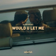 Oliver Cricket - Would U Let Me
