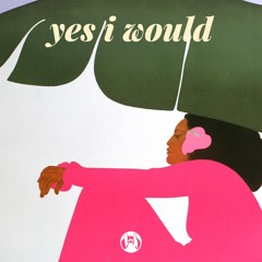 Yes I Would (New Disco Mix)