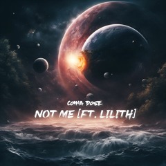 Not Me [ft. Lilith]