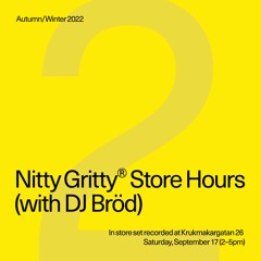 Nitty Gritty Store Hours -  DJ Bröd