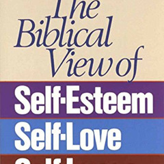 DOWNLOAD EPUB 🖋️ The Biblical View of Self-Esteem, Self-Love, and Self-Image by  Jay