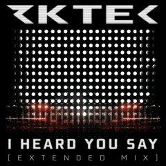 RKTEC - I Heard You Say (Extended Mix)