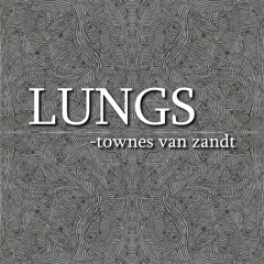 Lungs (Townes Van Zandt cover)