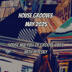 PETESKY - HOUSE GROOVES MAY 2025