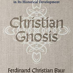 DOWNLOAD KINDLE 🖌️ Christian Gnosis by  Ferdinand Christian Baur,Peter C Hodgson,Rob