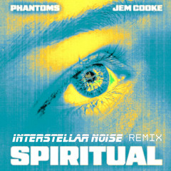 Phantoms & Jem Cooke - Spiritual (Interstellar Noise Remix)