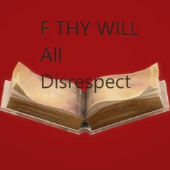F THY WILL