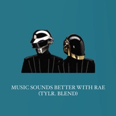 MUSIC SOUNDS BETTER WITH RAE (TYLR. BLEND /DJ TOOL) (DL WITH ACAPELLA OUT)