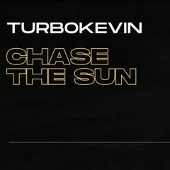 TurboKevin - CHASE THE SUN