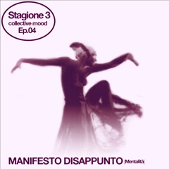 Collective Mood \ Season 3 Ep. 04 \ Manifesto Disappunto