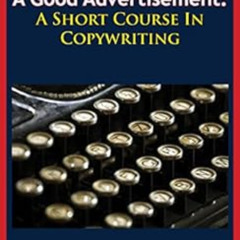 [GET] KINDLE 💔 How To Write A Good Advertisement: A Short Course In Copywriting by V