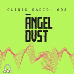 CLINIK Radio Episode 003 : ANGEL DVST