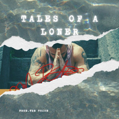 TALES OF A LONER  PROD.THE VOICE