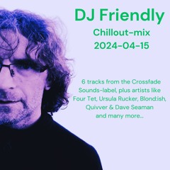 DJ Friendly Chillmix 2024 - 04 - 15