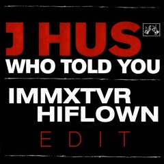J Hus - Who Told You Remix (IMMXTVR x HIFLOWN Edit)FREE Download