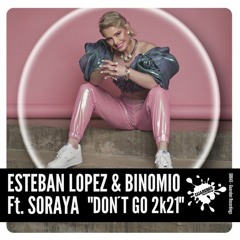 GR643 Esteban Lopez & Binomio Ft Soraya - Don't Go 2K21 (Original Mix)