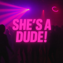 She's a Dude