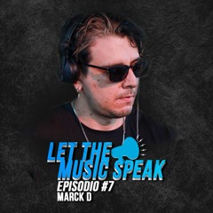 Let The Music Speak EPISODIO #7 Marck D