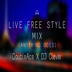 DoubleAce & DJ Clever Present Live Free Style Mix(Anything Goes)