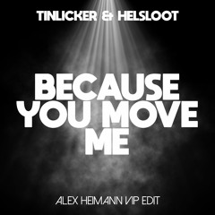 Tinlicker, Helsloot - Because You Move Me (Alex Heimann VIP Edit)