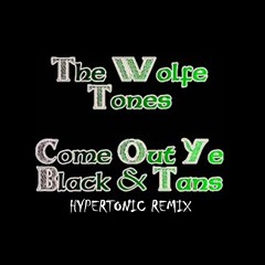 The Wolfe Tones - Come Out Ye Black And Tans (Hypertonic Remix)