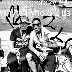 Going crazy R Hamm/Whyte Ryno & 2 L's