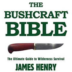 VIEW EPUB 💖 The Bushcraft Bible: The Ultimate Guide to Wilderness Survival by  James