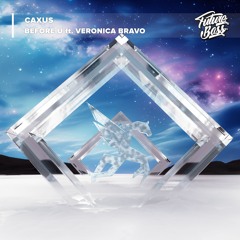 CAXUS - Before U Ft. Veronica Bravo [Future Bass Release]