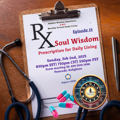 AWE Podcast 15: Soul Wisdom: Rx for daily living