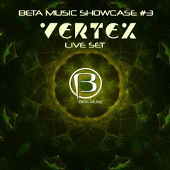 Vertex Live Set  Beta Music Showcase #3 FREE DOWNLOAD