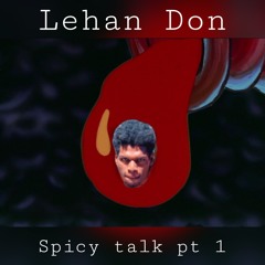 Lehan Don - Spicy Talk 🔥🗣