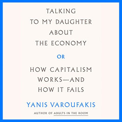 READ EBOOK 💔 Talking to My Daughter About the Economy: Or, How Capitalism Works - an