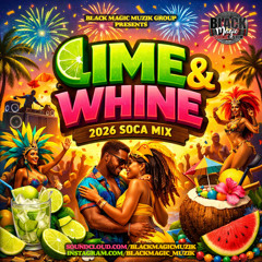 BLACK MAGIC MUZIK GROUP  PRESENTS LIME & WHINE