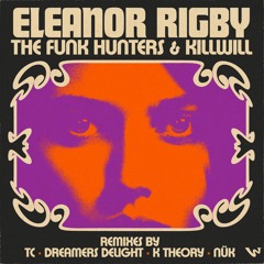 The Funk Hunters x KillWill - Eleanor Rigby (K Theory 100 BPM Remix)