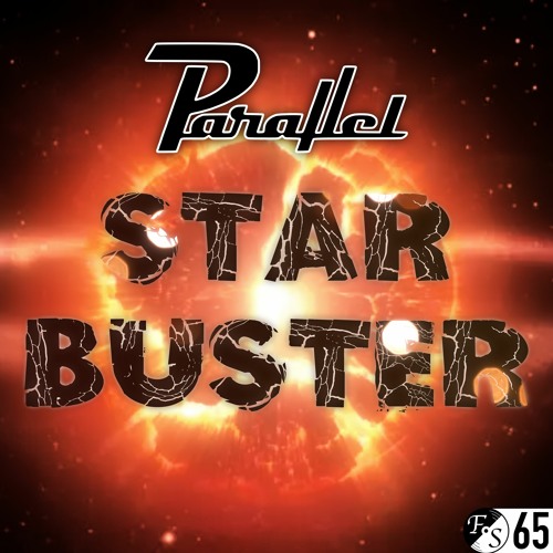Parallel - STAR BUSTER [GRIME & DUBSTEP] [FS 65]