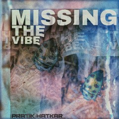 Missing The Vibe - Pratik Hatkar