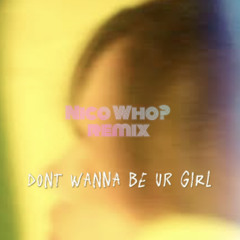 Wet - Dont wanna be ur girl (Nico Who? Remix)