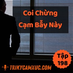 Tập 198: Hãy Cẩn Thận Với Cạm Bẫy Này
