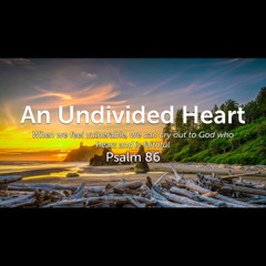 An Undivided Heart (Psalm 86)