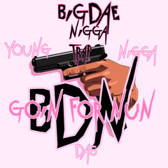 BDN BigDae - Goin For Nun
