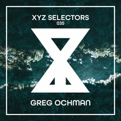 XYZ Selectors 035 - Greg Ochman