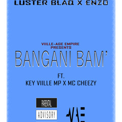 LUSTER BLAQ X ENZO FT KEY VIILLE MP MC CHEEZY_BANGANI BAM