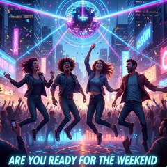 Are You Ready To The Weekend