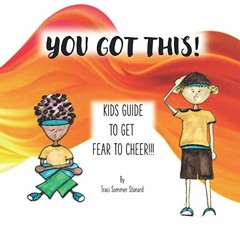 Read KINDLE PDF EBOOK EPUB You Got This!: Kids Guide To Get Fear to Cheer!!! by  Trac