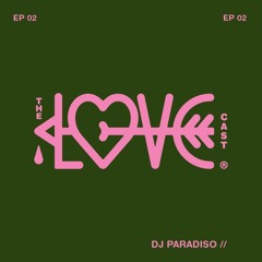 THE LOVE-CAST x Dj Paradiso