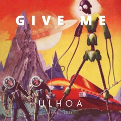 Give me - Ulhoa