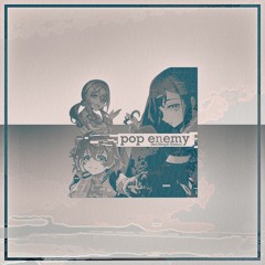 pop enemy (feat. Shinpei Nasuno) [not fallin' bootleg]