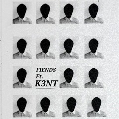 FIENDS (ft. K3NT) [prod. Ghowste ]